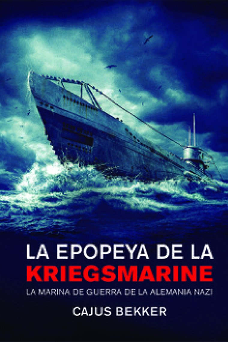 La epopeya de la Kriegsmarine. La marina de guerra de la alemania nazi