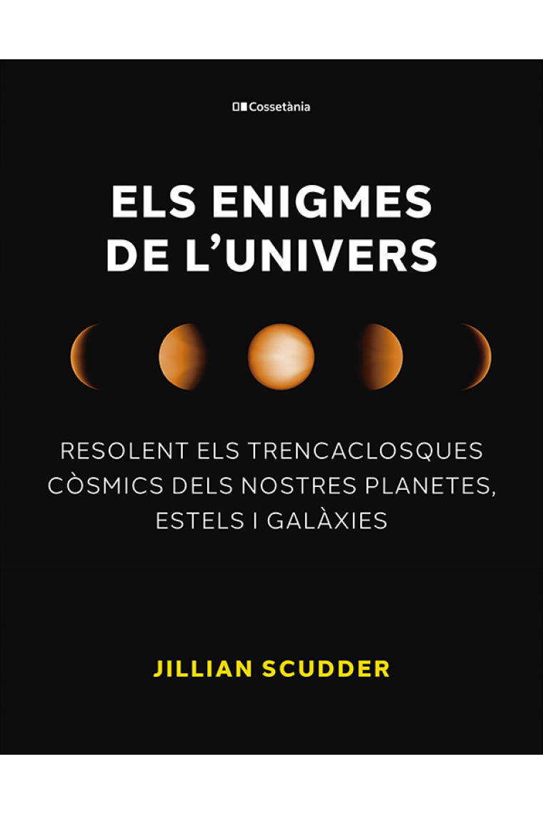 Els enigmes de l'univers. Resolent els trencaclosques còsmics dels nostres planetes, estels i galàxies