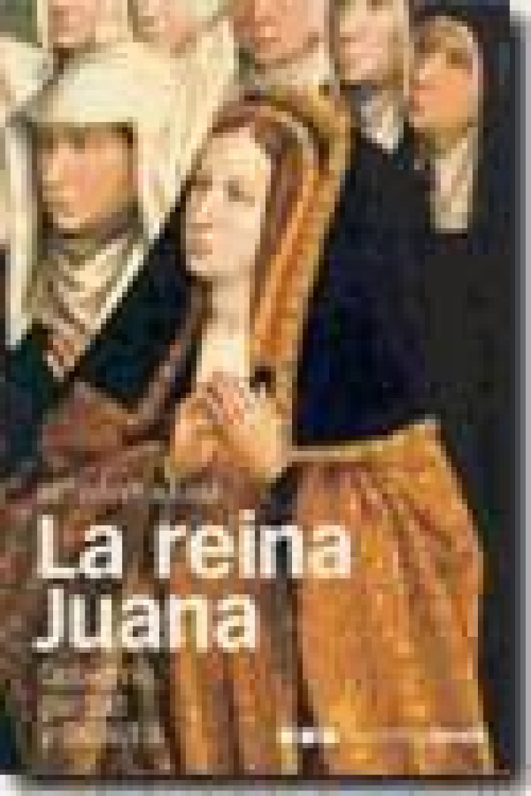 La reina Juana. Gobierno, piedad y dinastía