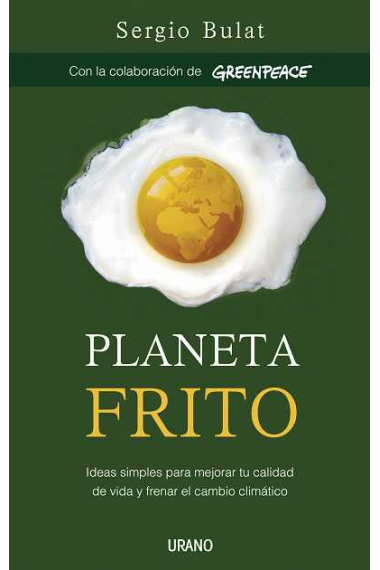 Planeta frito. Ideas simples para mejorar tu calidad de vida y frenar el cambio climático.