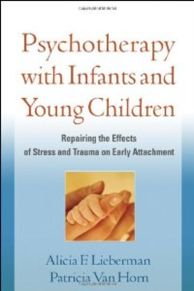 Psychotherapy with Infants and Young Children: Repairing the Effects of Stress and Trauma on Early Attachment