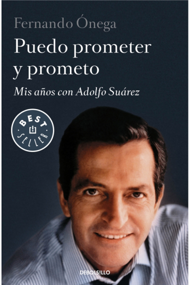 Puedo prometer y prometo. Mis años con Adolfo Suárez