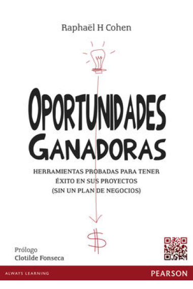 Oportunidades ganadoras. Herramientas probadas para tener éxito en sus proyectos (sin un plan de negocios)