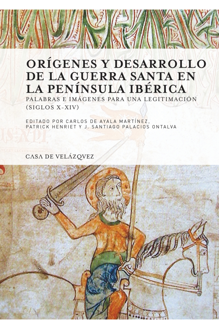 Orígenes y desarrollo de la guerra santa en la Península Ibérica. Palabras e imágenes para una legitimación (siglos X-XIV)