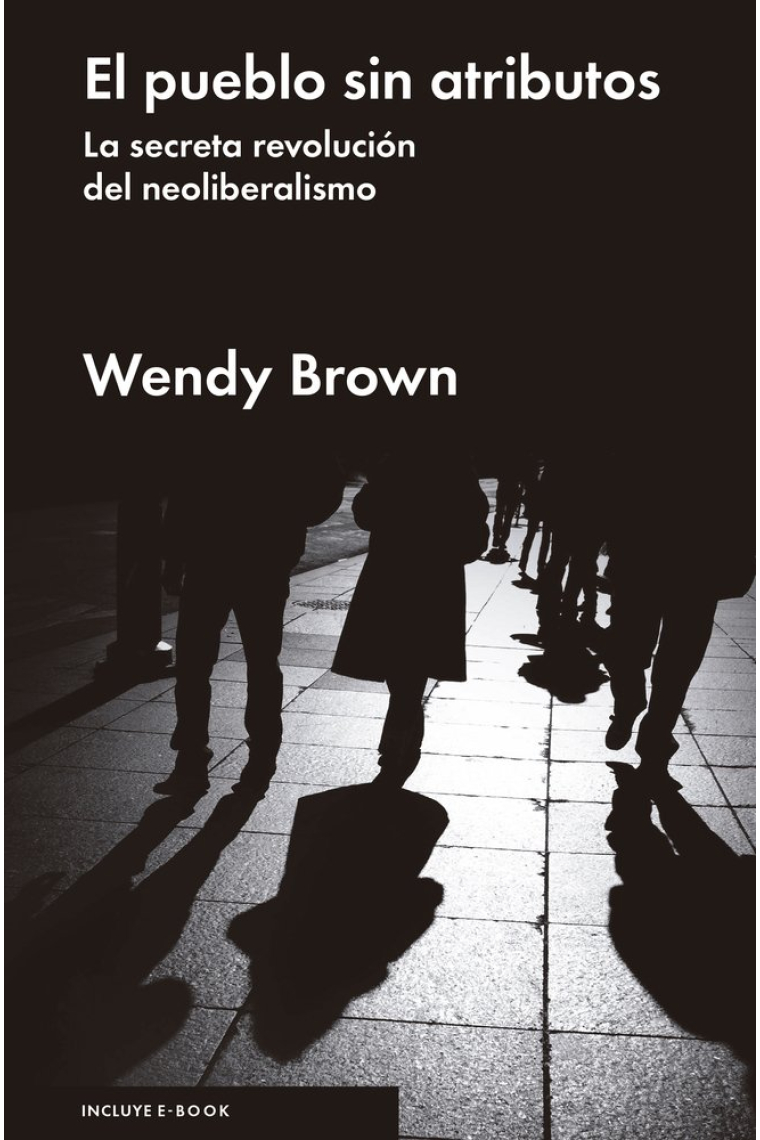 El pueblo sin atributos. La secreta revolución del neoliberalismo