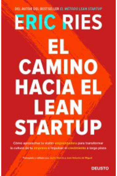 El camino hacia el Lean Startup. Cómo aprovechar la visión emprendedora para transformar la cultra de tu empresa e impulsar el creciemiento a largo plazo