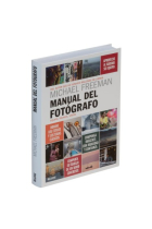 Manual del fotógrafo. Equipo, técnica, visión