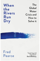 When the rivers run dry. The global water crisi and how to solve it