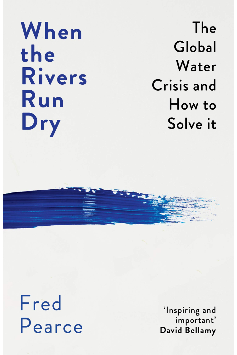 When the rivers run dry. The global water crisi and how to solve it