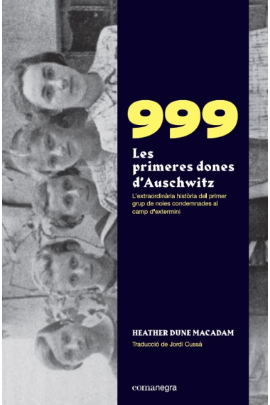 999. Les primeres dones d'Auschwitz. L'extraordinària història de les primeres noies condemnades al camp d'extermini