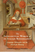 The Intellectual World of the Italian Renaissance: Language, Philosophy, and the Search for Meaning