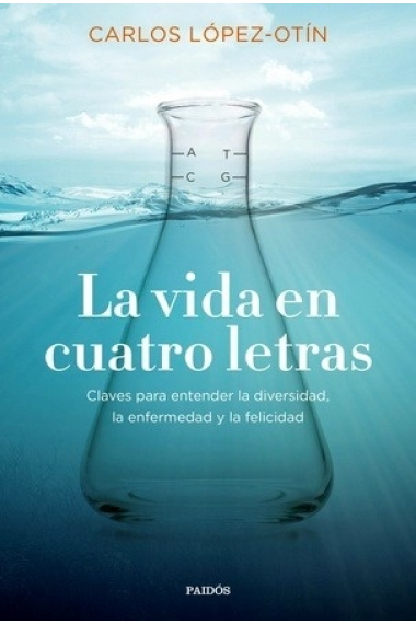 La vida en cuatro letras. Claves para entender la diversidad, la enfermedad y la felicidad