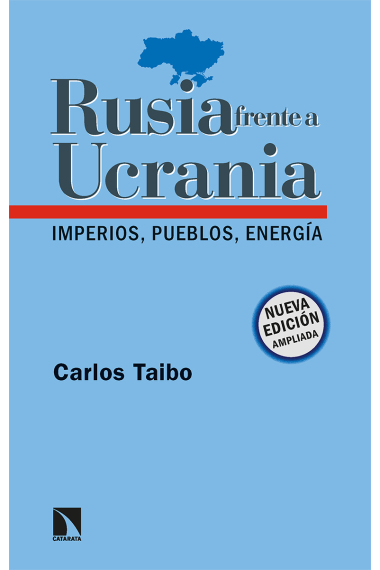 Rusia frente a Ucrania. Imperios, pueblos, energía