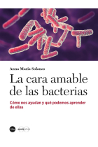 La cara amable de las bacterias. Cómo nos ayudan y qué podemos aprender de ellas