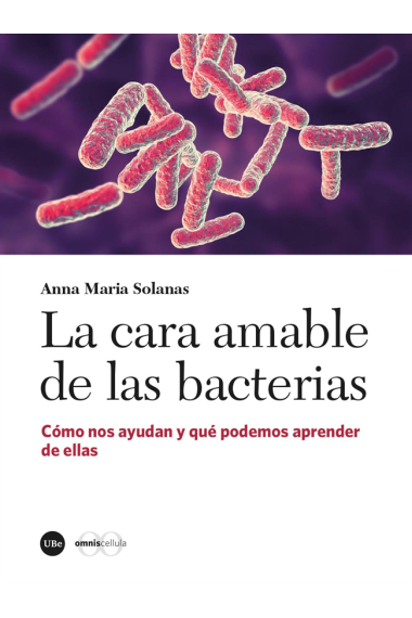 La cara amable de las bacterias. Cómo nos ayudan y qué podemos aprender de ellas