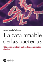 La cara amable de las bacterias. Cómo nos ayudan y qué podemos aprender de ellas