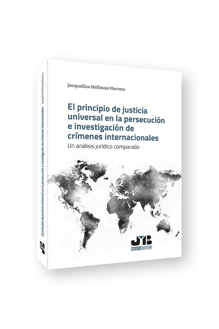 El principio de justicia universal en la persecución e investigación de crímenes internacionales. Un análisis jurídico comparado