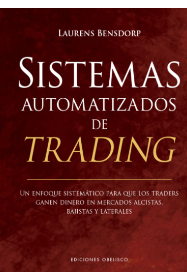 Sistemas automatizados de trading. Un enfoque sistemático para que los traders ganen dinero en mercados alcistas, bajistas y laterales