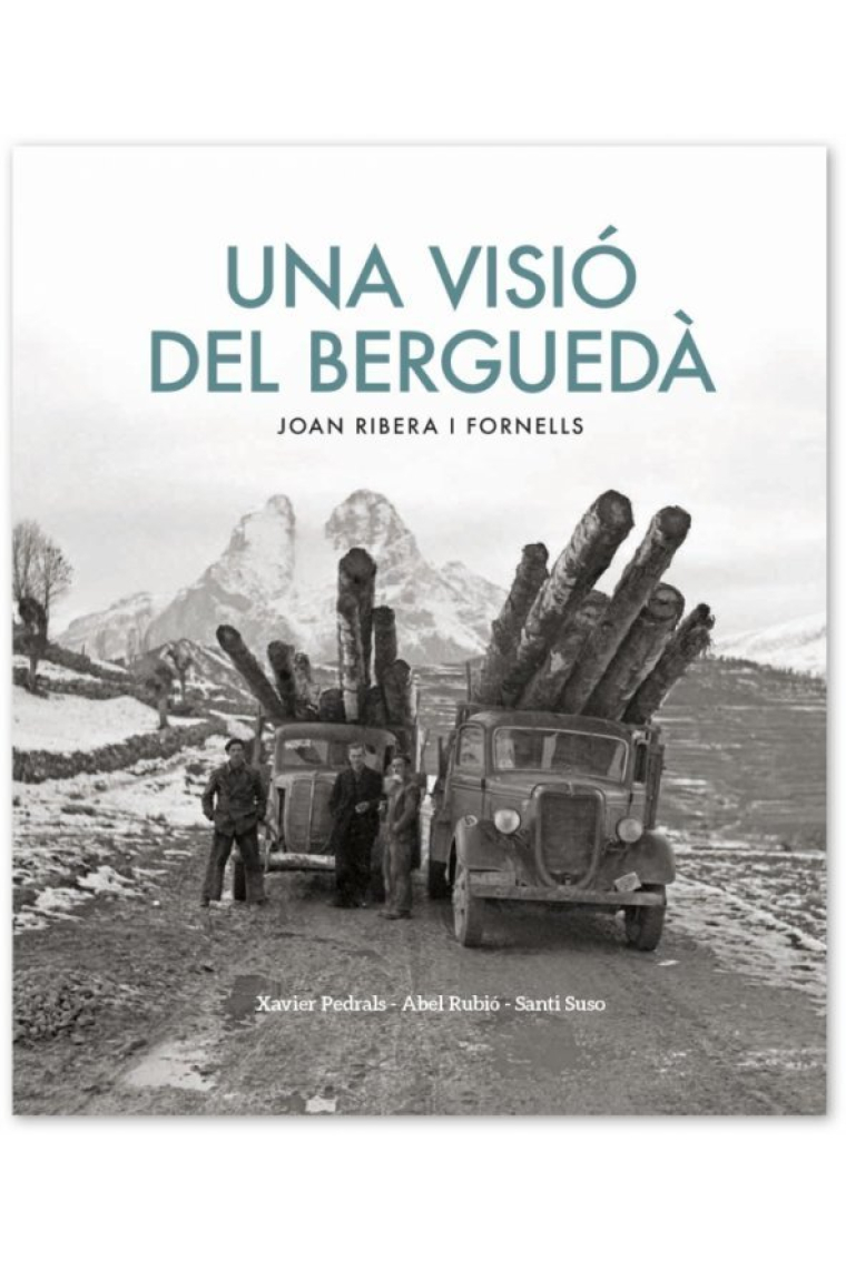 Una visió de Berguedà. Fotografies de Joan Ribera Fornelles 1921-2005