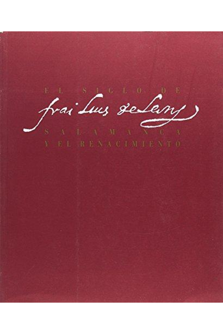 El siglo de fray Luis de León. Salamanca y el Renacimiento