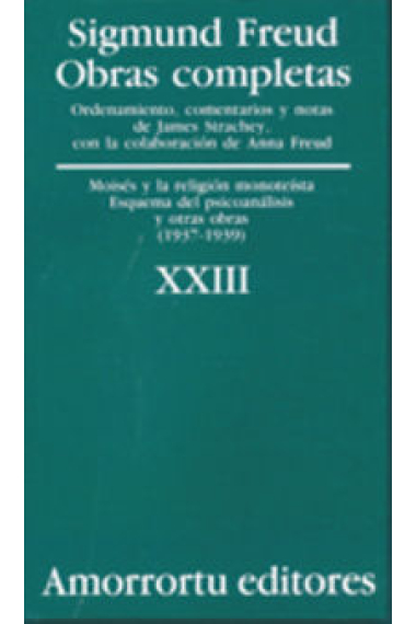 Sigmund Freud. Obras completas, Vol. 23 : Moisés y la religión monoteísta, esquema del psicoanálisis, y otras obras (1937-1939)