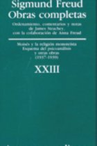 Sigmund Freud. Obras completas, Vol. 23 : Moisés y la religión monoteísta, esquema del psicoanálisis, y otras obras (1937-1939)