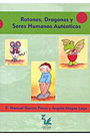 Ratones, dragones y seres humanos auténticos.Manual de entrenamiento asertivo : estrategias para aumentar la autoestima de jóvenes y adolescentes