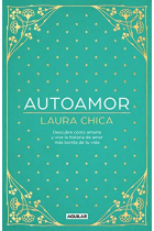 Autoamor. Descubre cómo amarte y vive la historia de amor más bonita de tu vida.