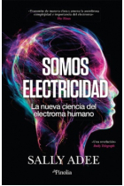 Somos electricidad. La nueva ciencia del electroma humano