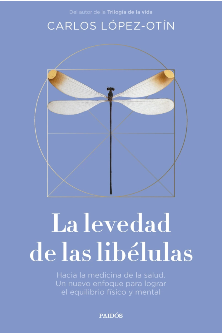 La levedad de las libélulas. Hacia la medicina de la salud. Un nuevo enfoque para lograr el equilibrio físico y mental