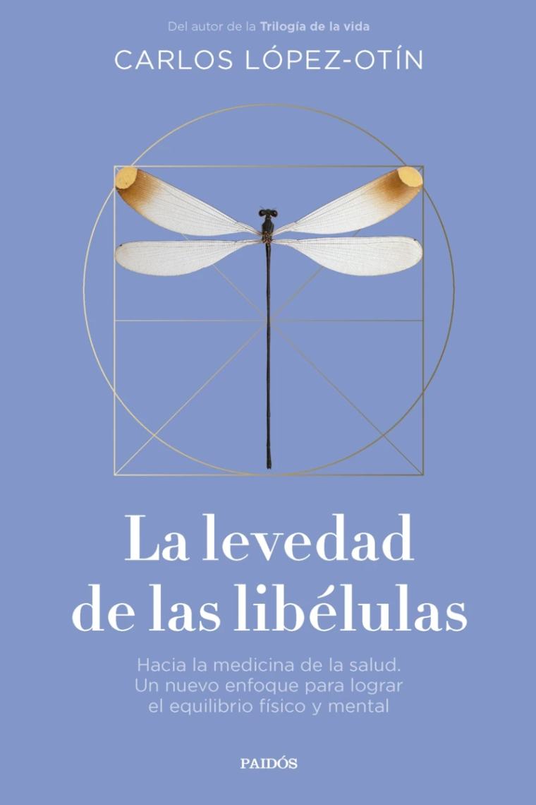 La levedad de las libélulas. Hacia la medicina de la salud. Un nuevo enfoque para lograr el equilibrio físico y mental