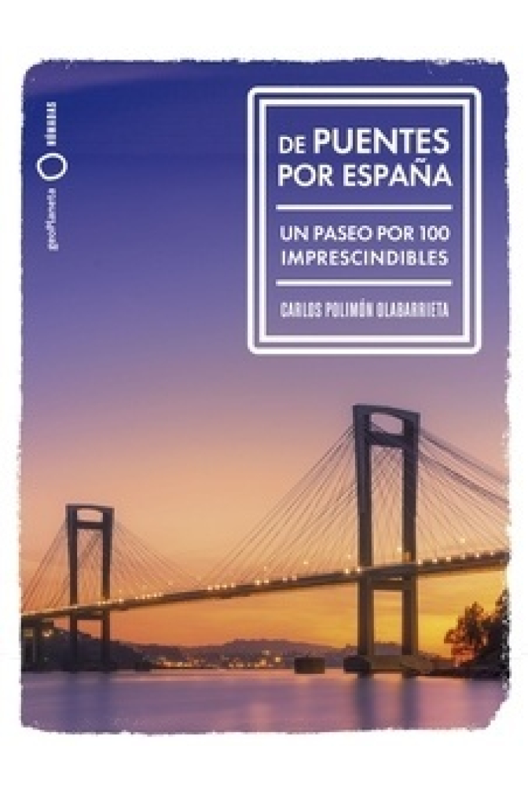 De puentes por España. Un paseo por 100 imprescindibles