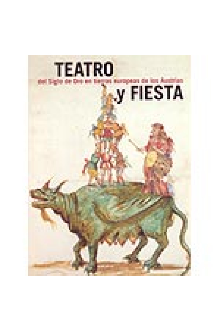 Teatro y fiesta del Siglo de Oro en tierras europeas de los Austrias (Catálogo de la exposición, Sevilla/Varsovia 2003)