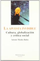 La apuesta invisible. Cultura, globalizacióin y crítica social