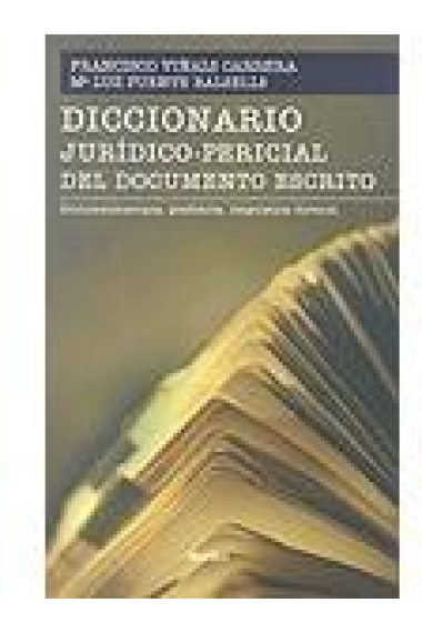 Diccionario jurídíco-pericial del documento escrito. Documentoscopia, grafistica, linguistica forense