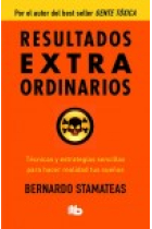 Resultados Extraordinarios. Técnicas y estrategias sencillas para hacer realidad tus sueños