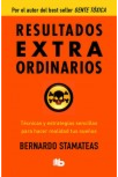 Resultados Extraordinarios. Técnicas y estrategias sencillas para hacer realidad tus sueños