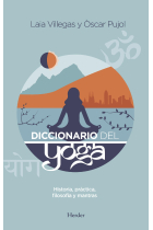 Diccionario del yoga. Historia, práctica, filosofía y mantras