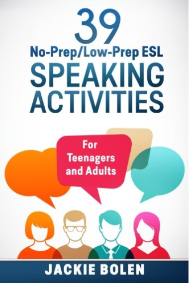 39 No-Prep/Low-Prep ESL Speaking Activities: For Teenagers and Adults