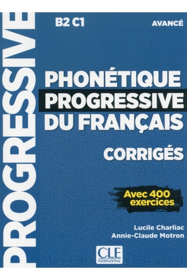 Phonétique progressive du français corrigés : Avec 400 exercices