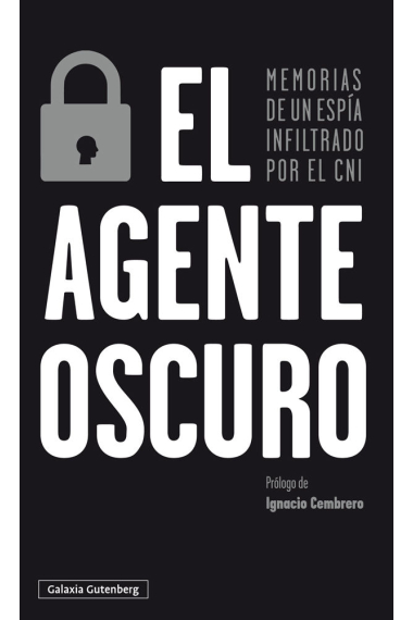 El agente oscuro. Memorias de un espía infiltrado por el CNI