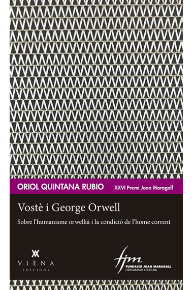 Vostè i George Orwell: sobre l'humanisme orwellià i la condició de l'home corrent (XXVI Premi Joan Maragall)