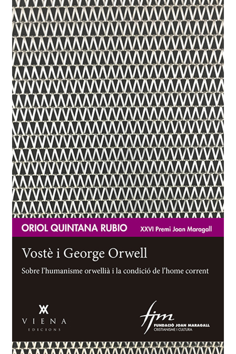 Vostè i George Orwell: sobre l'humanisme orwellià i la condició de l'home corrent (XXVI Premi Joan Maragall)