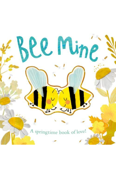 Bee Mine. A Springtime Book Of Love