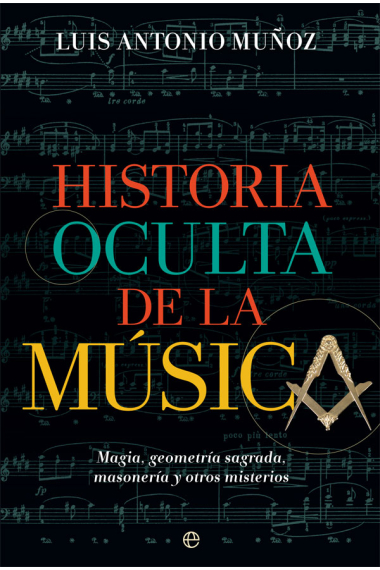 Historia oculta de la música. Magia, geometría sagrada, masonería y otros misterios