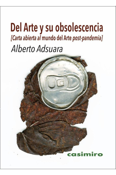 Del Arte y su obsolescencia. Carta abierta al mundo del Arte post-pandemia