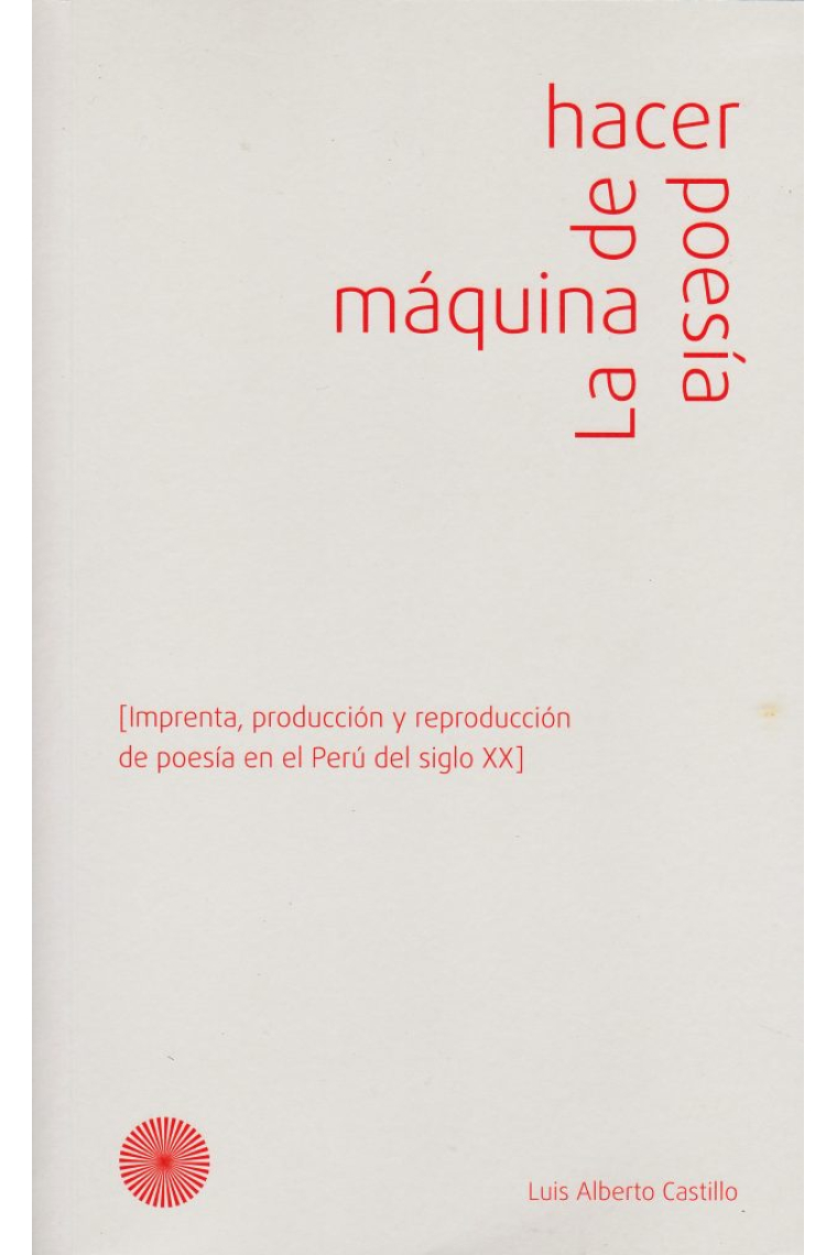 La máquina de hacer poesía: imprenta, producción y reproducción de poesía en el Perú del siglo XX