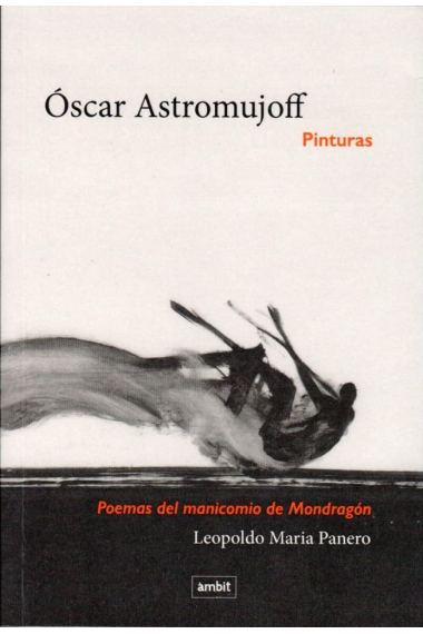 Óscar Astromujoff. Pinturas. Poemas del manicomio de Mondragón