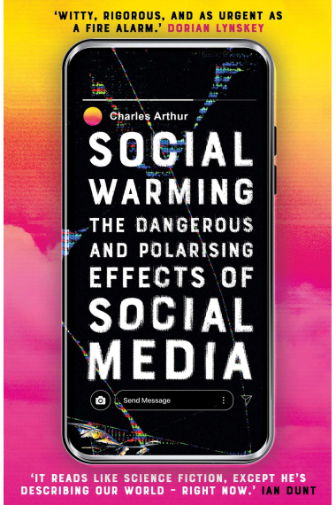 SOCIAL WARMING: The Dangerous and Polarising Effects of Social Media