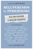 Recuperemos el periodismo. Ideas para regenerar la profesión periodística